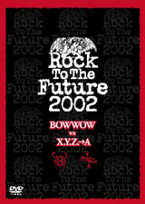 『Rock To The Future2002 BOWWOW vs X.Y.Z.→A』