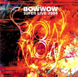 BOWWOW 「SUPER LIVE 2004」